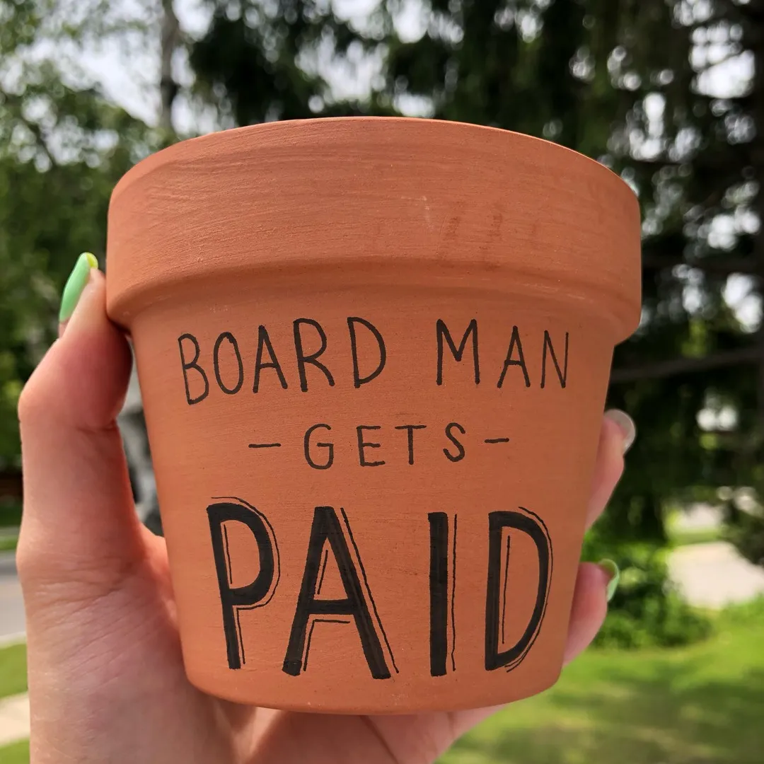 “Board Man Gets Paid” Flower Pot photo 3