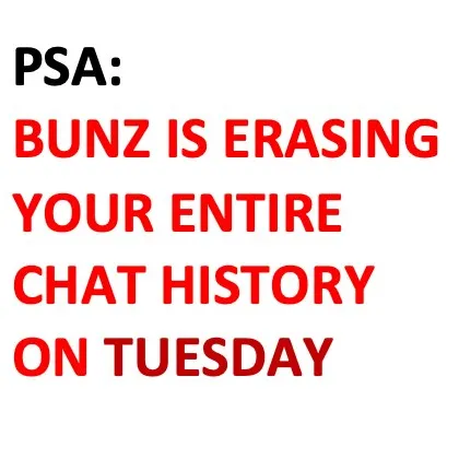 Did you know Bunz is erasing your entire chat history on Tues... photo 1