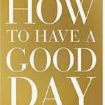 How to Have a Good Day ...by reading this book photo 1